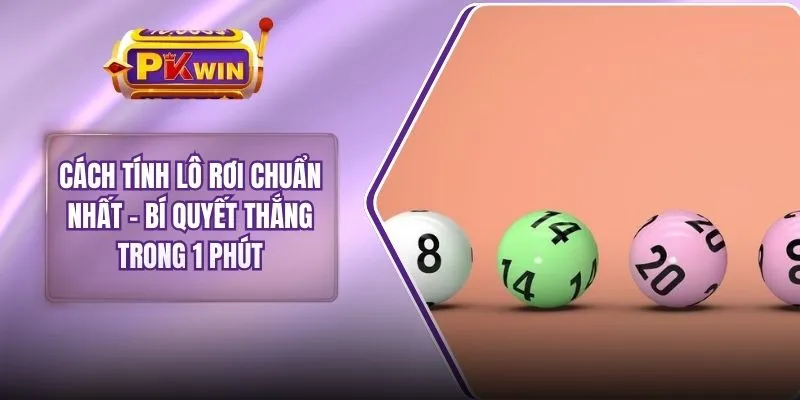 Cách Tính Lô Rơi Chuẩn Nhất - Bí Quyết Thắng Trong 1 Phút