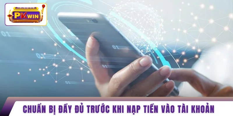 Chuẩn bị đầy đủ trước khi nạp tiền vào tài khoản