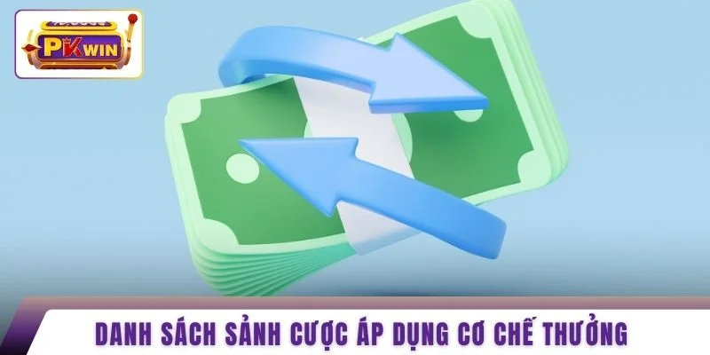 Danh sách sảnh cược áp dụng cơ chế thưởng