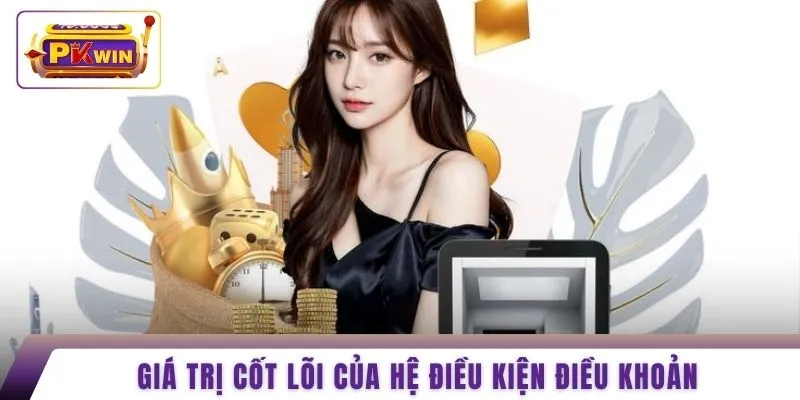 Giá trị cốt lõi của hệ điều kiện điều khoản 