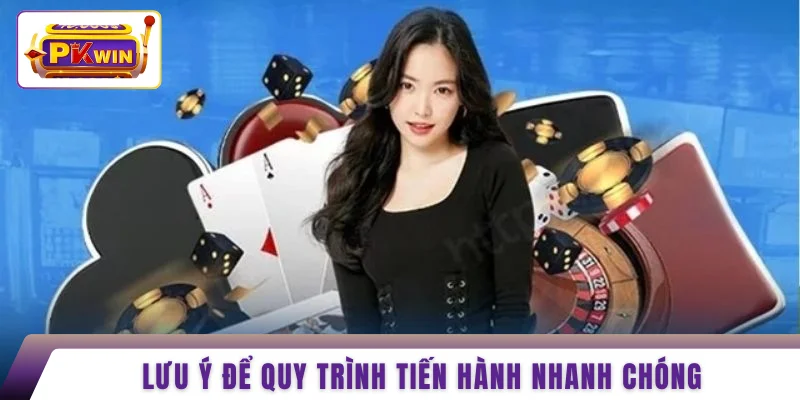 Lưu ý để quy trình tiến hành nhanh chóng