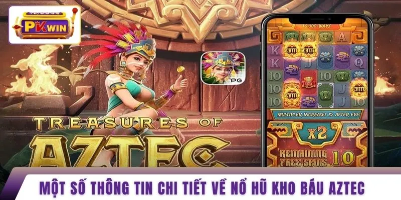 Một số thông tin chi tiết về nổ hũ kho báu Aztec 